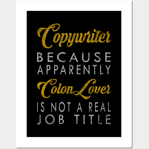 Copywriter Because Apparently Colon Lover Is Not A Real Job Title Wall Art by inotyler